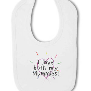 I love both my Mummies! - Baby Hook and Loop Bib