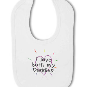 I love both my Daddies! - Baby Hook and Loop Bib