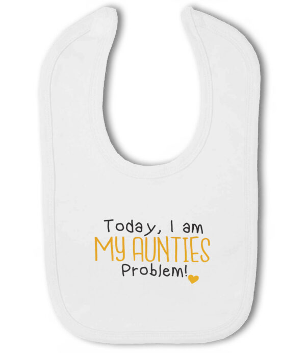 Today, I am my Aunties Problem! Heart - Baby Hook and Loop Bib