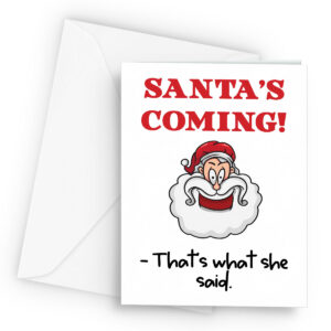 santas coming thats what she said