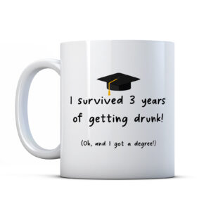 I survived 3 years of getting drunk! (Oh, and I got a degree!) Graduation Gift Mug