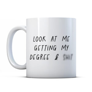 Look at me getting my degree & shit Graduation gift Mug
