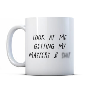 Look at me getting my masters & shit Graduation Gift Mug