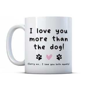 I Love You More Than The Dog! - Funny Valentines Mug Gift