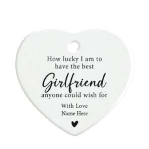 Personalised How Lucky I Am To Have The Best Girlfriend - Valentines Ceramic Heart Ornament Gift
