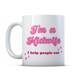 I'm A Midwife I Help People Out - Funny Mug Gift