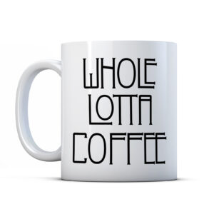 Whole Lotta Coffee - Music Mug Gift
