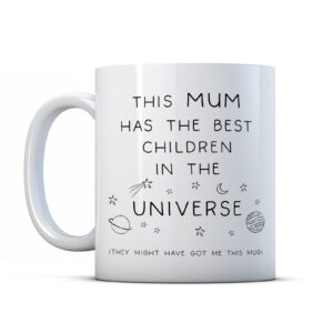 This Mum Has The Best Children In The Universe - Funny Mother's Mug Gift
