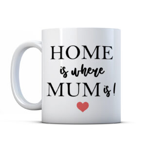 Home Is Where Mum Is - Mother's Mug Gift