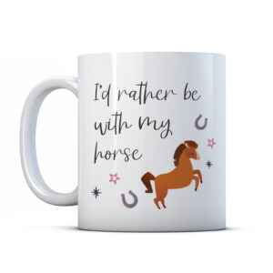 I'd Rather Be With My Horse - Equestrian Gift Mug