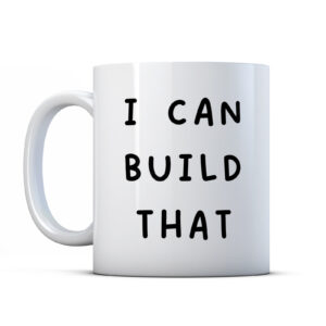 I Can Build That Mug - Funny Gift Idea For Builder, Handyman, Carpenter, DIY Lover