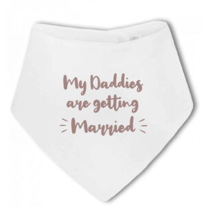 My Daddies Are Getting Married - Baby Bandana Bib, Wedding Announcement, Engagement Gift LGBTQ