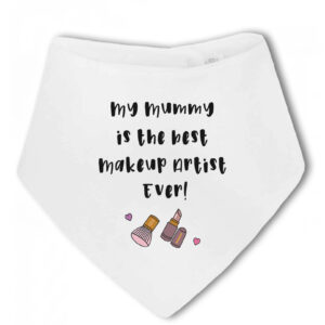 My Mummy is the Makeup Artist Ever! - Baby Bandana Bib