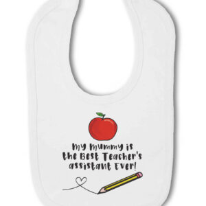My Mummy Is The Best Teacher's Assistant - Teaching Assistant New Baby Bib, TA Maternity Gift, Hook & Loop Bib