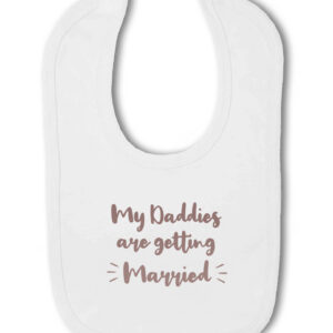 My Daddies Are Getting Married - Baby Bib Gift, Wedding Announcement, Engagement, Hook & Loop Bib, LQBTQ