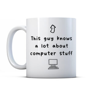 This Guy Knows A Lot About Computer Stuff - IT Nerd Work Colleague Gift Mug