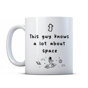 This Guy Knows A Lot About Space - Astronomy Lover Mug, Astronomer Gift