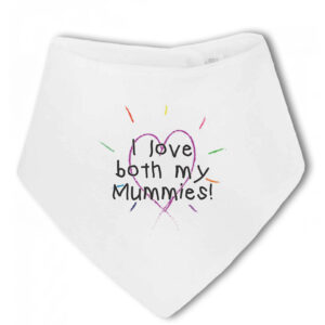 I love both my Mummies! - Baby Bandana Bib
